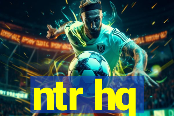 ntr hq